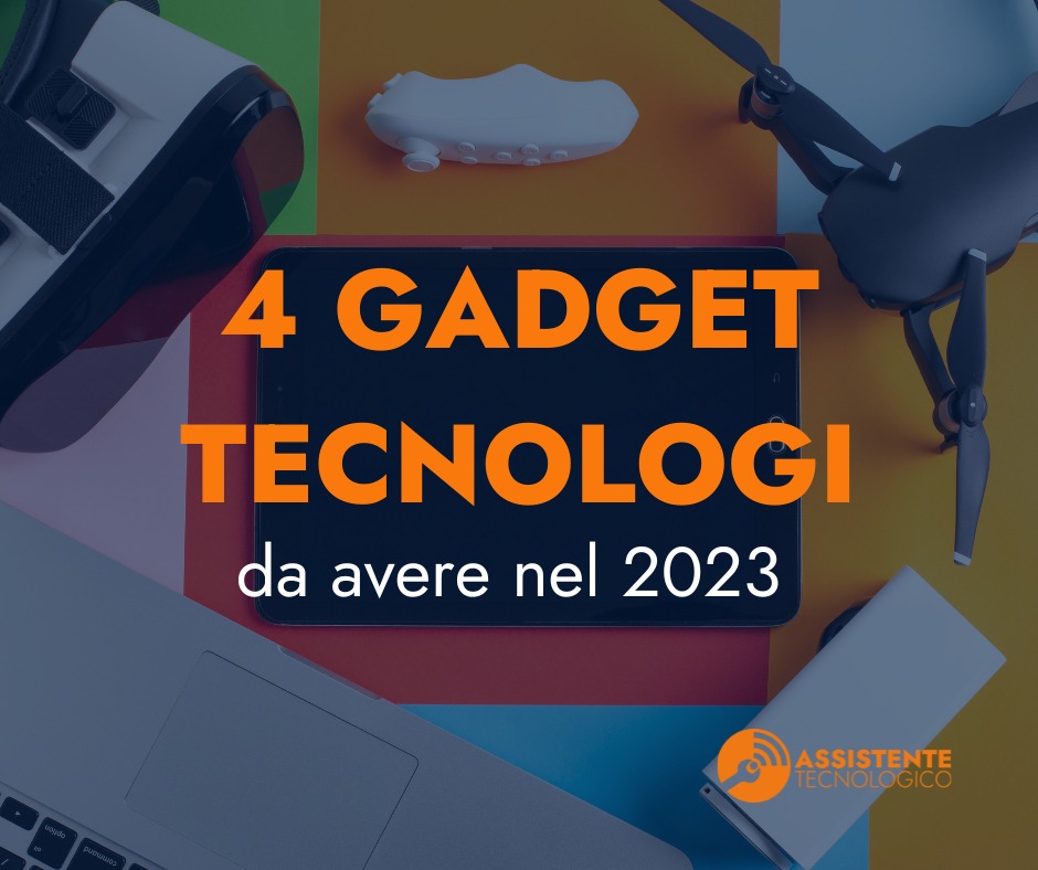 I fantastici 4 gadget tecnologici da avere assolutamente nel 2023 -  Assistente Tecnologico